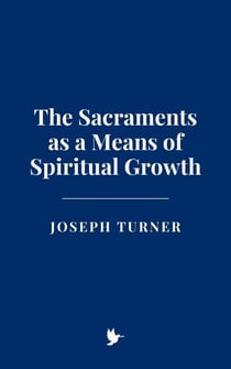The Sacraments as a Means of Spiritual Growth