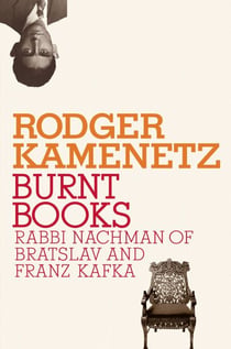 Burnt Books - Rabbi Nachman of Bratslav and Franz Kafka