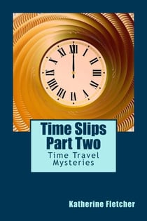 Time Slips Two - More Stories of Time Travel - Time Travel Series, #2