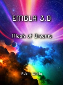 Embla 3.0: Mask of Dreams - The Embla Trilogy, #3