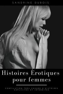 Histoires érotiques pour femmes: Compilation très chaude d’histoires explicites et interdites