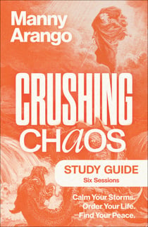 Crushing Chaos Study Guide - Calm Your Storms. Order Your Life. Find Your Peace