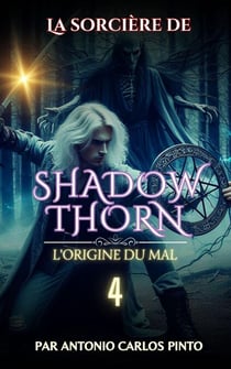 La sorcière de Shadowthorn - L'origine du mal - La sorcière de Shadowthorn, #4