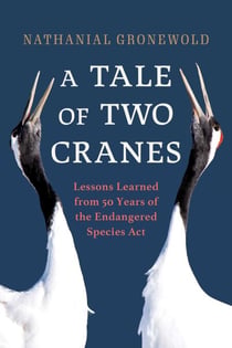 Tale of Two Cranes - Lessons Learned from 50 Years of the Endangered Species Act