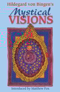 Hildegard von Bingen's Mystical Visions - Translated from Scivias