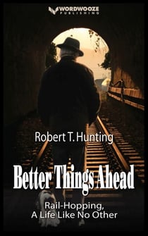 Better Things Ahead: Rail-Hopping, A Life Like No Other - Ride the Rails, #1
