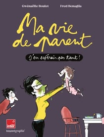 Ma vie de parent - J'en espérais pas tant !