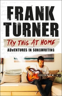 Try This At Home: Adventures in songwriting - THE SUNDAY TIMES BESTSELLER