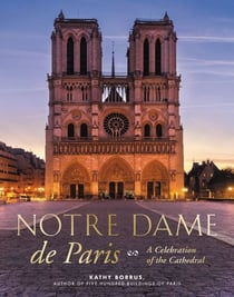 Notre Dame de Paris - A Celebration of the Cathedral