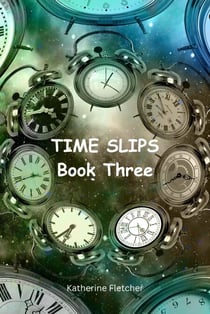 Time Slips Book Three - Time Travel Series, #3