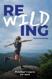 Rewilding: A mother's search for more