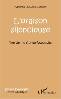 L'oraison silencieuse - Une vie au Congo-Brazzaville