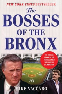 The Bosses of the Bronx - The Endless Drama of the Yankees Under the House of Steinbrenner
