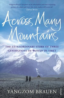Across Many Mountains - The Extraordinary Story of Three Generations of Women in Tibet