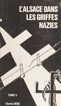 L'Alsace dans les griffes nazies (5) - Organisations policières nazies, prisons et camps de déportation en Alsace