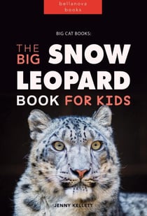 Big Cat Books: The Ultimate Snow Leopard Book for Kids - Animal Books for Kids, #1