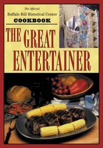 The Great Entertainer Cookbook - Recipes from the Buffalo Bill Historical Center