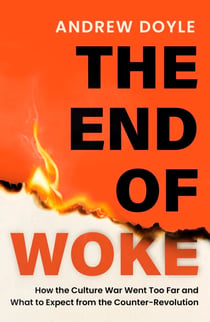 THE END OF WOKE - How the Culture War Went Too Far and What to Expect from the Counter-Revolution