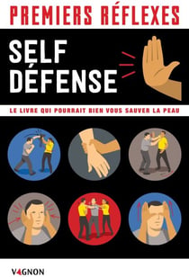 Premiers réflexes spécial self-défense - Le livre qui pourrait bien vous sauver la peau