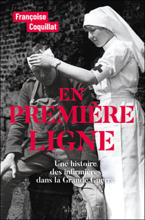 En première ligne : Une histoire des infirmières dans la Grande Guerre