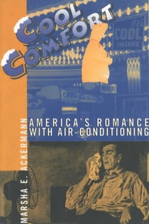 Cool Comfort - America's Romance with Air-Conditioning