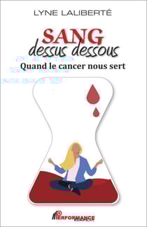 Sang dessus dessous - Quand le cancer nous sert