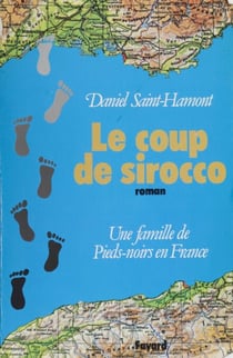 Le Coup de Sirocco - Une famille de pieds-noirs en France