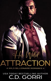His Wild Attraction - Wild Billionaire Romance, #4