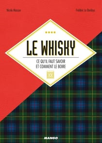 Le whisky - Ce qu'il faut savoir et comment le boire