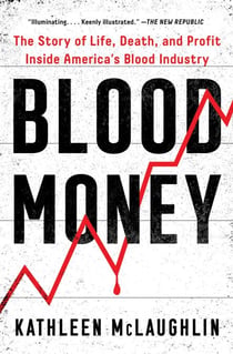 Blood Money - The Story of Life, Death, and Profit Inside America's Blood Industry