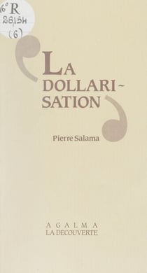 La Dollarisation - Essai sur la monnaie, l'industrialisation et l'endettement des pays sous-développés