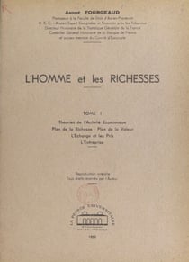 L'homme et les richesses (1) - Théories de l'activité économique, plan de la richesse, plan de la valeur, l'échange et les prix, l'entreprise