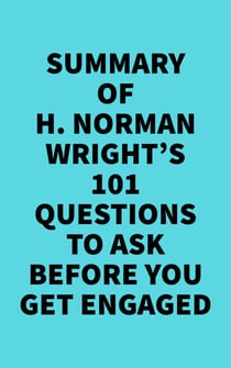 Summary of H. Norman Wright's 101 Questions to Ask Before You Get Engaged