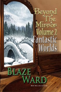 Beyond the Mirror, Volume 2: Fantastic Worlds - Beyond the Mirror, #2