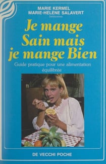 Je mange sain mais je mange bien - Guide pratique pour une alimentation équilibrée