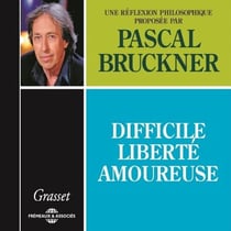 Difficile liberté amoureuse - Une réflexion philosophique