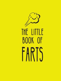 The Little Book of Farts - Everything You Didn't Need to Know and More!