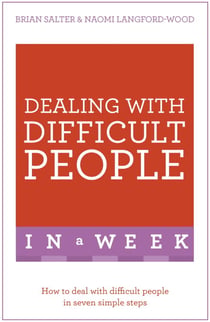 Dealing With Difficult People In A Week - How To Deal With Difficult People In Seven Simple Steps