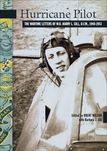 Hurricane Pilot - The Wartime Letters of W.O. Harry L. Gill, DRM, 1940-1943