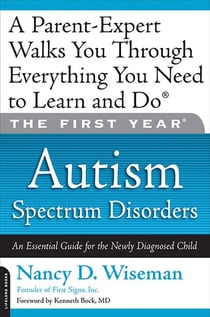 The First Year: Autism Spectrum Disorders - An Essential Guide for the Newly Diagnosed Child