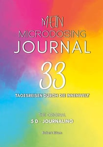 Mein Microdosing Journal - 33 Tagesreisen durch die Innenwelt