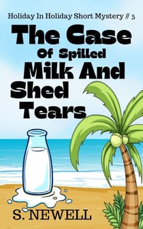 The Case Of Spilled Milk And Shed Tears - Holiday In Holiday Short Mystery, #5