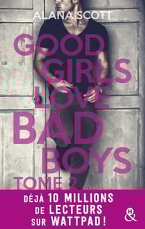 Good Girls Love Bad Boys - Tome 2 - le succès New Adult sur Wattpad enfin en papier !