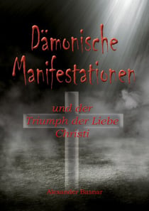 Dämonische Manifestationen - und der Triumph der Liebe Christi