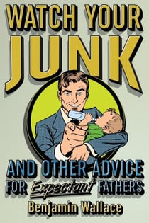 Watch Your Junk and Other Advice for Expectant Fathers