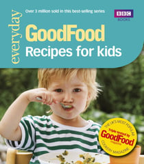 Good Food: Recipes for Kids - Triple-tested Recipes