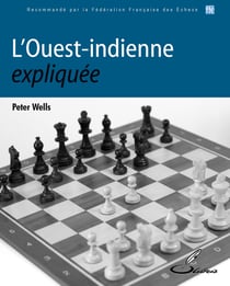 L'Ouest-indienne expliquée - Les ouvertures d'échecs expliquées - tome 2
