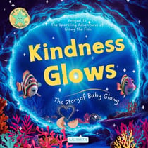 Kindness Glows: The Story of Baby Glowy - The Sparkling Adventures of Glowy, #0