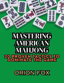 Mastering American Mahjong: 20 Proven Tactics to Dominate The Game