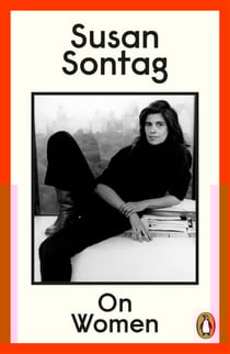 On Women - A new collection of feminist essays from the influential writer, activist and critic, Susan Sontag